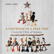 PARTRIDGE IN A PEAR TREE : crochet the 12 birds of christmas cover image