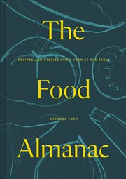 The Food Almanac: Recipes and Stories for a Year at the Table : Recipes and Stories for a Year at the Table cover image