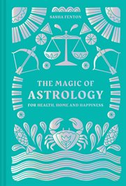 The Magic of Astrology: For Health, Home and Happiness : For Health, Home and Happiness cover image