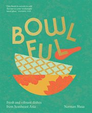 Bowlful : Fresh and Vibrant Dishes of Comfort From Around Asia cover image