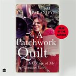 A patchwork quilt : a collage of my creative life cover image