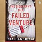 The Biography of a Failed Venture : Decoding Success Secrets from the Blackbox of a Dead Start-Up cover image
