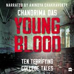 Young blood : ten terrifying college tales cover image
