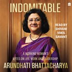 Indomitable : A Working Woman's Notes on Work, Life and Leadership cover image