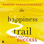 Happiness Trail, The : A Road Map to Success cover image