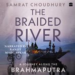 The Braided River : A Journey Along the Brahmaputra cover image