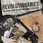 Revolutionaries : The Other Story of How India Won Its Freedom cover image