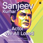 Sanjeev Kumar : The Actor We All Loved cover image