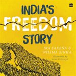 India's Freedom Story SHORTLISTED FOR THE ATTA GALATTA CHILDREN'S NON-FICTION BOOK PRIZE 2022 cover image