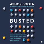 Busted : Debunking Management Myths With Logic, Experience And Curiosity cover image