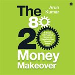 The 80-20 Money Makeover : A Simple Yet Powerful System to Transform Your Financial Future cover image