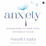 Anxiety : overcome it and live without fear cover image