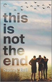 This is not the end : a polyamorous love story cover image