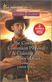 The cowboy's convenient proposal ; : & Claiming the cowboy's heart cover image