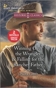 Winning over the wrangler & falling for the rancher father cover image