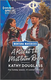 A Kiss at the Mistletoe Rodeo : Montana Mavericks: The Real Cowboys of Bronco Heights Series, Book 5 cover image