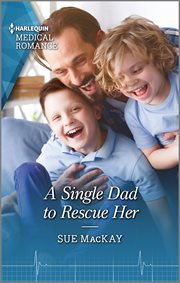 A single dad to rescue her : Queenstown Search & Rescue Series, Book 2 cover image