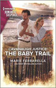 Cavanaugh justice: the baby trail : The Baby Trail cover image