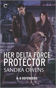 Her Delta Force Protector : K-9 Defenders cover image