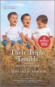 Their triple trouble : 2 heartfelt stories Detective Barelli's legendary triplets and Their inherited triplets cover image