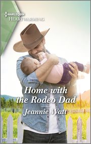 Home with the Rodeo Dad : A Clean and Uplifting Romance cover image