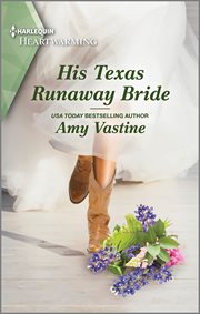 His Texas Runaway Bride : A Clean and Uplifting Romance. Stop the Wedding! cover image