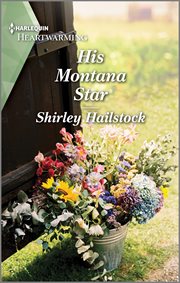 His Montana Star : A Clean and Uplifting Romance. Harlequin Heartwarming cover image