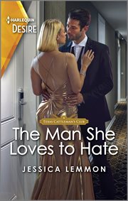 The Man She Loves to Hate : A Steamy Opposites Attract Romance. Texas Cattleman's Club: The Wedding cover image