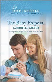 The Baby Proposal : An Uplifting Inspirational Romance cover image