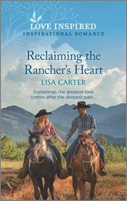 Reclaiming the Rancher's Heart : An Uplifting Inspirational Romance cover image