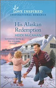 His Alaskan Redemption : An Uplifting Inspirational Romance. Home to Hearts Bay cover image