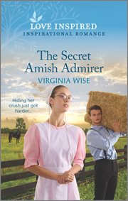 The Secret Amish Admirer : An Uplifting Inspirational Romance cover image