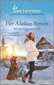Her Alaskan Return : An Uplifting Inspirational Romance. Serenity Peak cover image