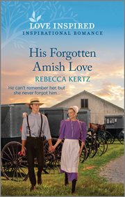 His Forgotten Amish Love : An Uplifting Inspirational Romance cover image
