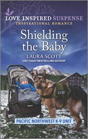 Shielding the Baby : Pacific Northwest K-9 Unit cover image