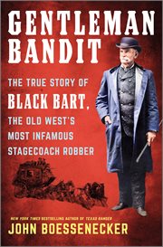 Gentleman Bandit : The True Story of Black Bart, the Old West's Most Infamous Stagecoach Robber cover image