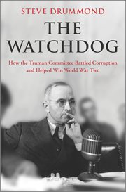The Watchdog : How the Truman Committee Battled Corruption and Helped Win World War Two cover image
