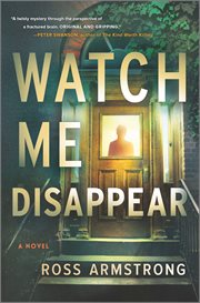 Watch Me Disappear : A Novel cover image