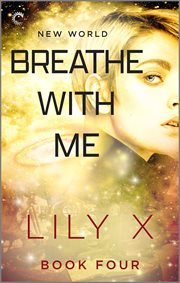 Breathe with Me : New World (Lily X) cover image