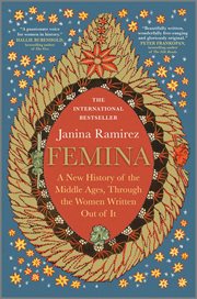 Femina : A New History of the Middle Ages, Through the Women Written Out of It cover image