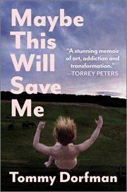 Maybe This Will Save Me : A Memoir of Art, Addiction and Transformation cover image