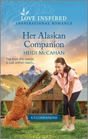 Her Alaskan Companion : An Uplifting Inspirational Romance. K-9 Companions cover image
