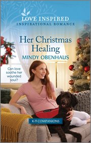 Her Christmas Healing : An Uplifting Inspirational Romance. K-9 Companions cover image
