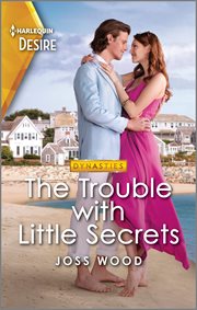 The Trouble With Little Secrets : An Emotional Reunion Romance. Dynasties: Calcott Manor cover image