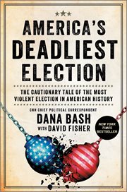 America's Deadliest Election : The Cautionary Tale of the Most Violent Election in American History cover image