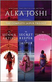 The Complete Jaipur Trilogy : The Henna Artist, The Secret Keeper of Jaipur, and The Perfumist of Paris. Jaipur Trilogy cover image