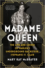 Madame Queen : The Life and Crimes of Harlem's Underground Racketeer, Stephanie St. Clair cover image