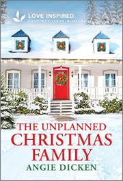 The Unplanned Christmas Family : An Uplifting Inspirational Romance cover image