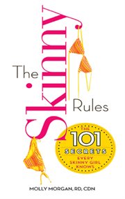 The skinny rules : the 101 secrets every skinny girl knows cover image