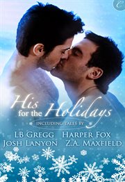 His for the holidays : including tales by LB Gregg, Harper Fox, Josh Lanyon, Z.A. Maxfield cover image
